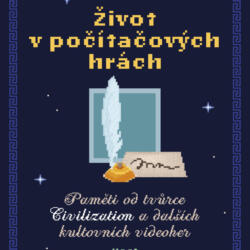 Vyšla kniha Život v počítačových hrách, překlad Sid Meier’s Memoir!