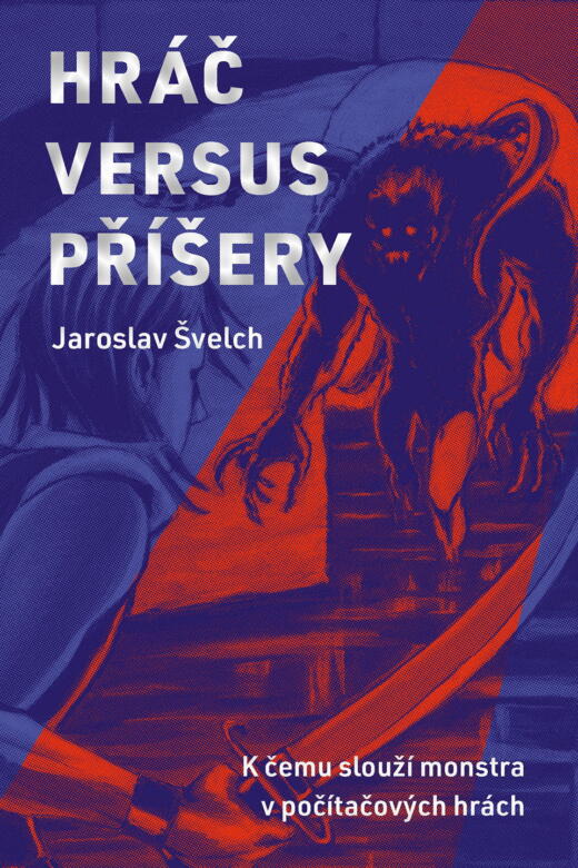 Knižní TIP: Hráč versus příšery – Jaroslav Švelch